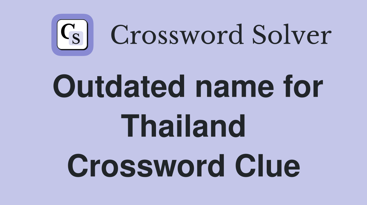 Outdated name for Thailand Crossword Clue