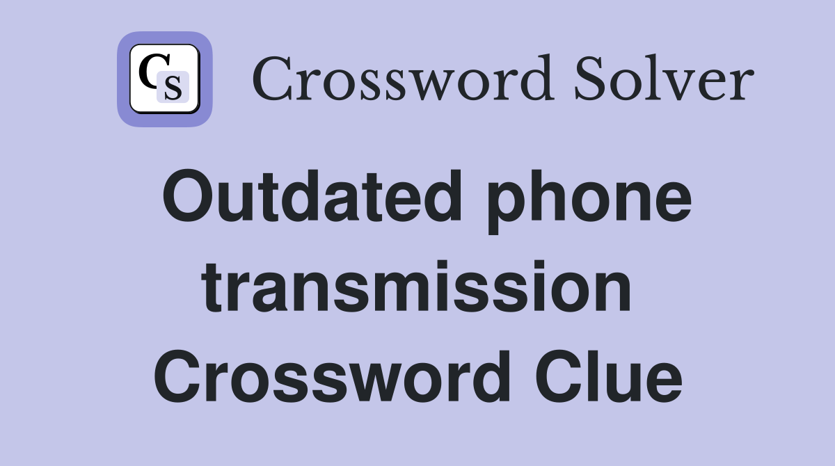 Outdated phone transmission Crossword Clue
