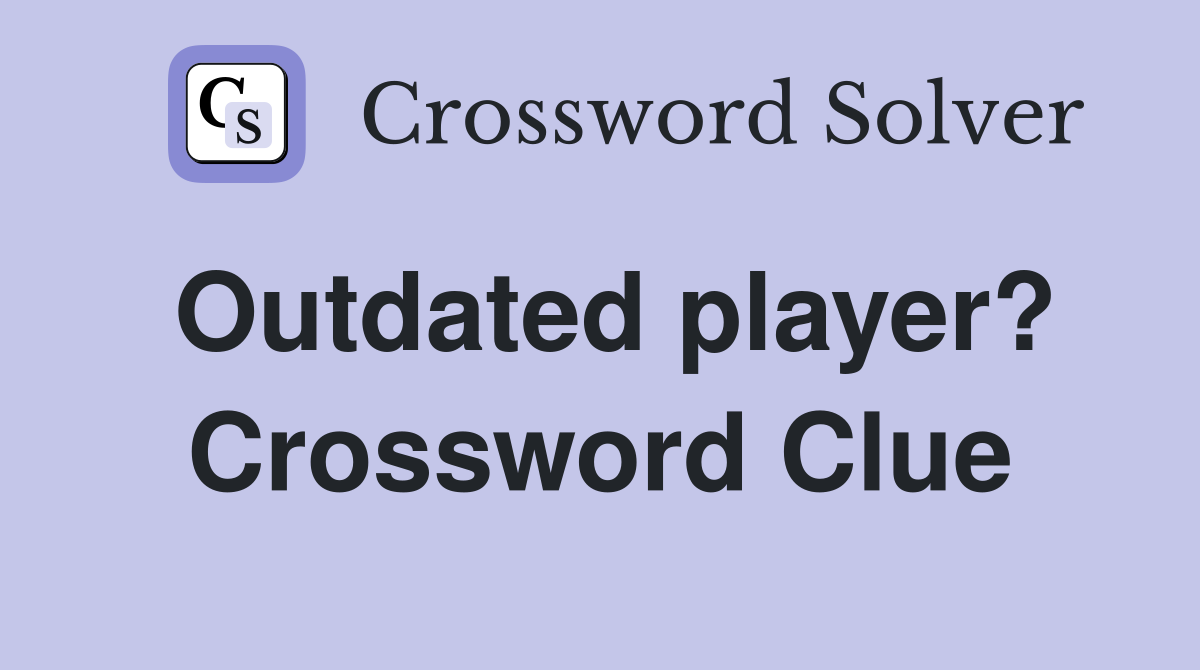 Outdated player? Crossword Clue