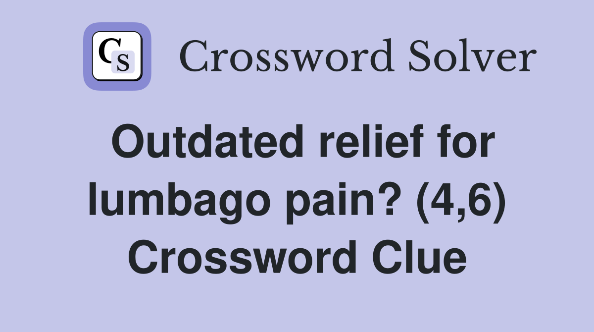 Outdated relief for lumbago pain? (4,6) Crossword Clue