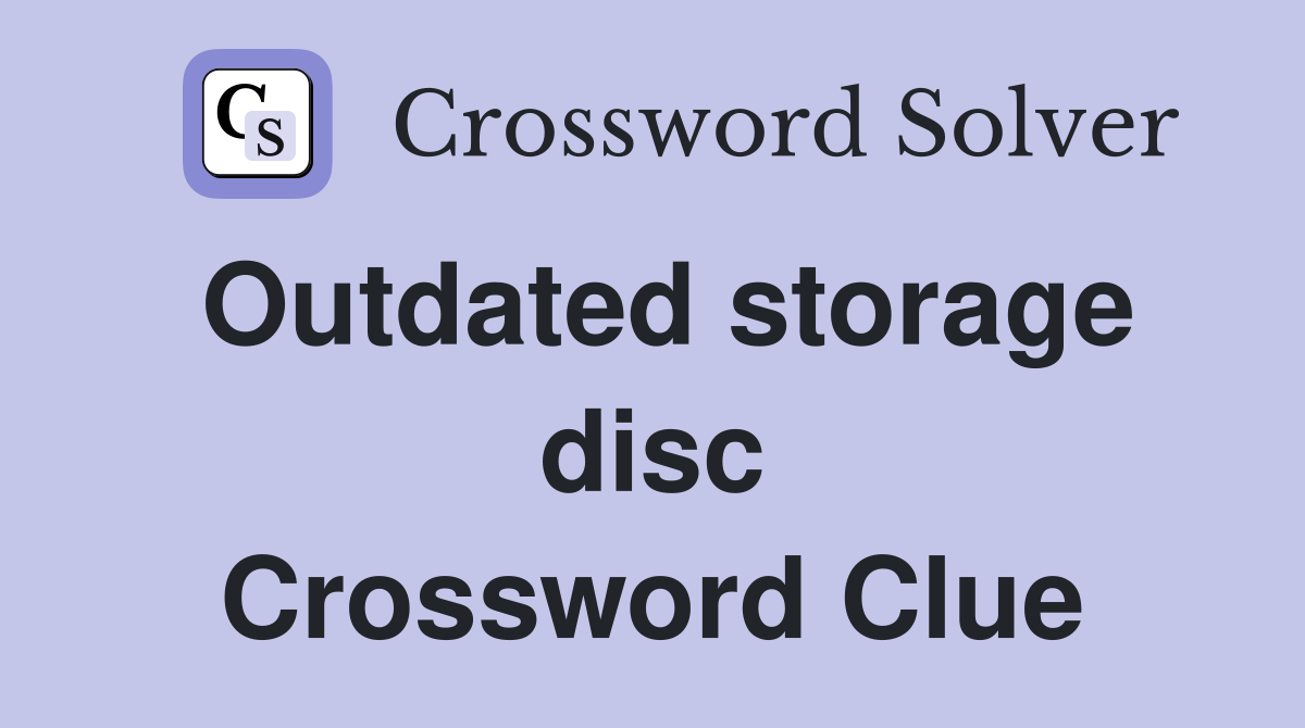 Outdated storage disc Crossword Clue