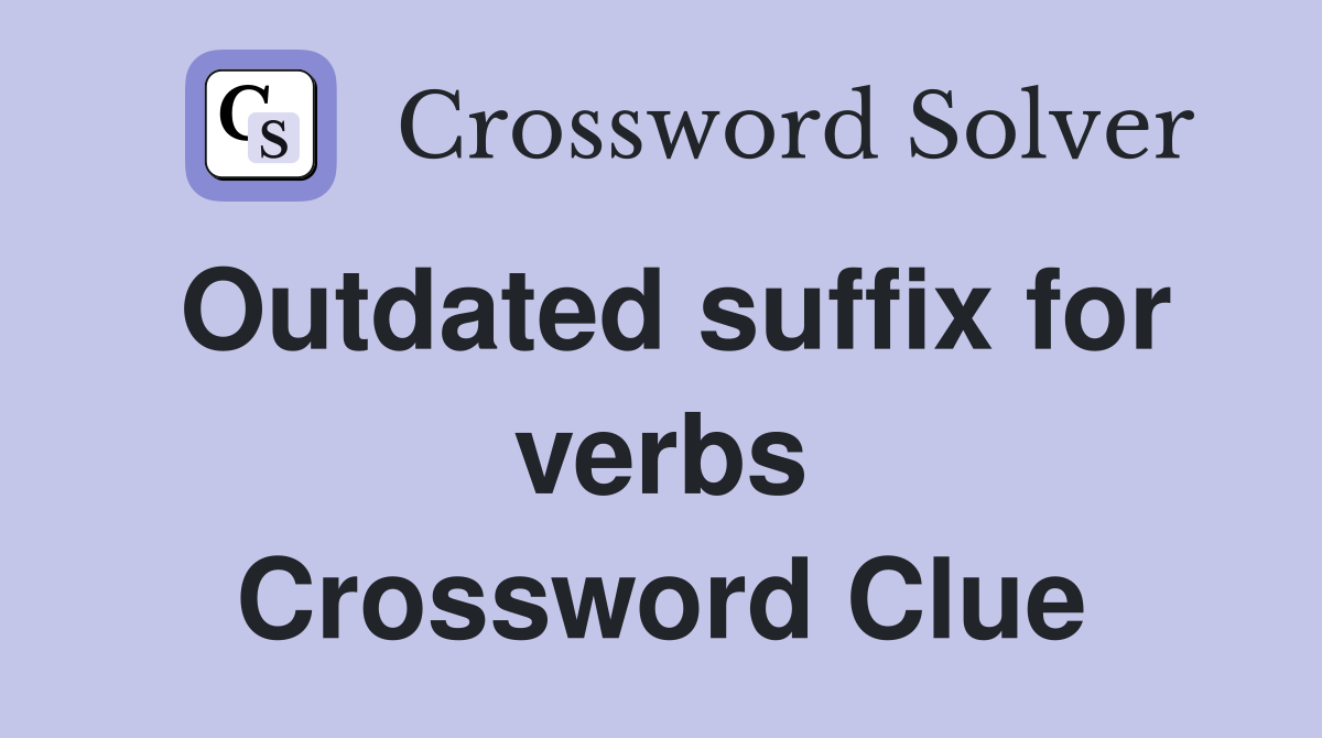 Outdated suffix for verbs Crossword Clue
