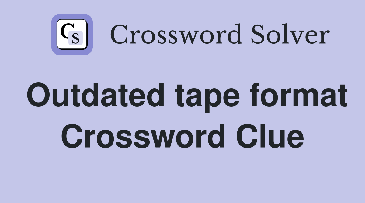 Outdated tape format Crossword Clue