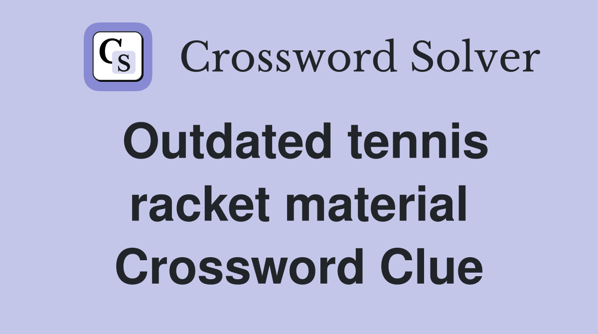 Outdated tennis racket material Crossword Clue