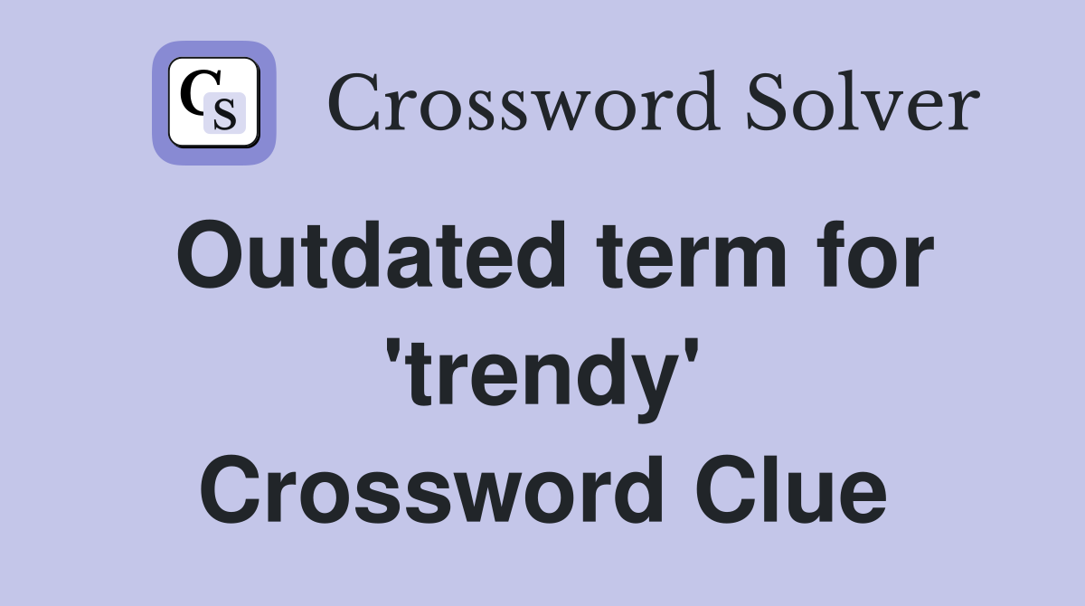 Outdated term for 'trendy' Crossword Clue