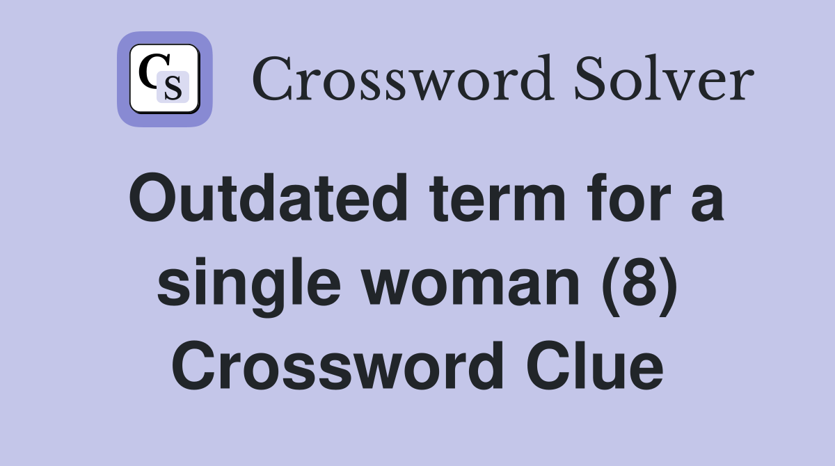 Outdated term for a single woman (8) Crossword Clue