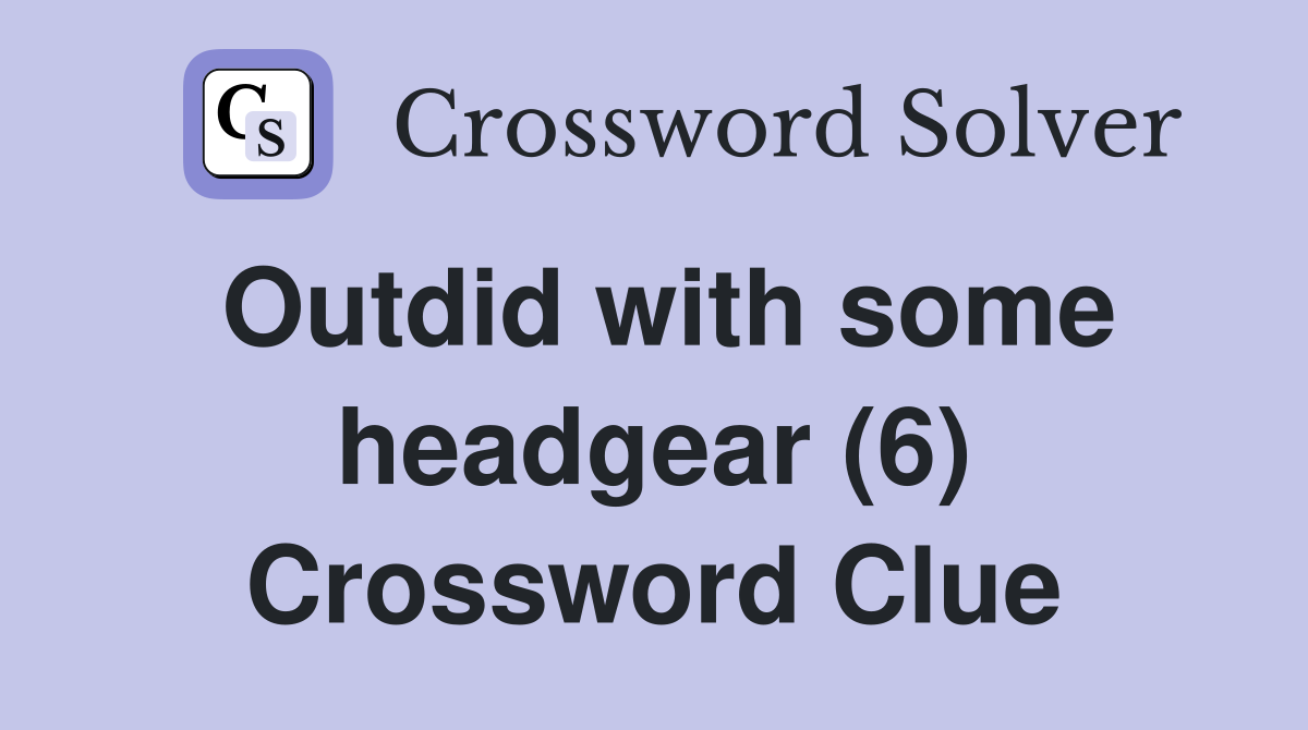 Outdid with some headgear (6) Crossword Clue