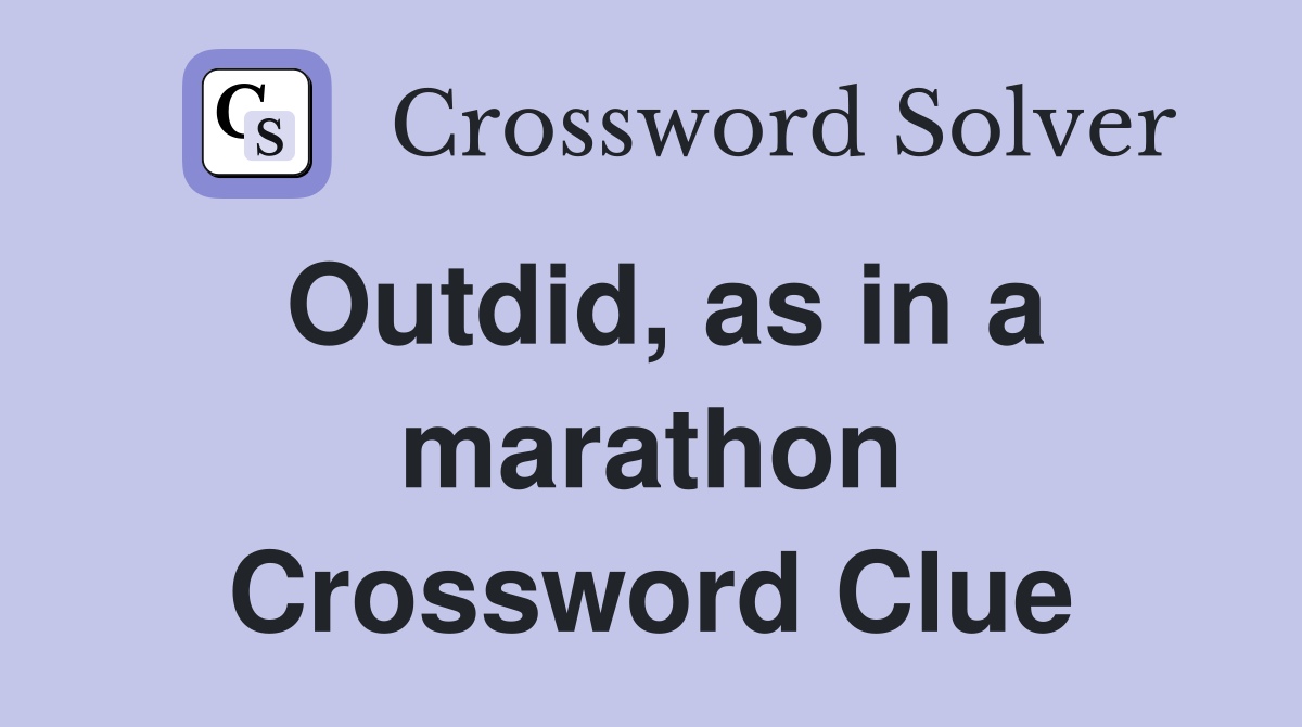 Outdid, as in a marathon Crossword Clue
