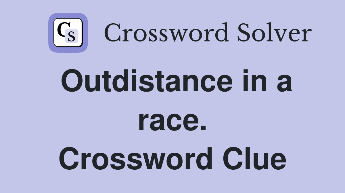 Outdistance in a race. Crossword Clue