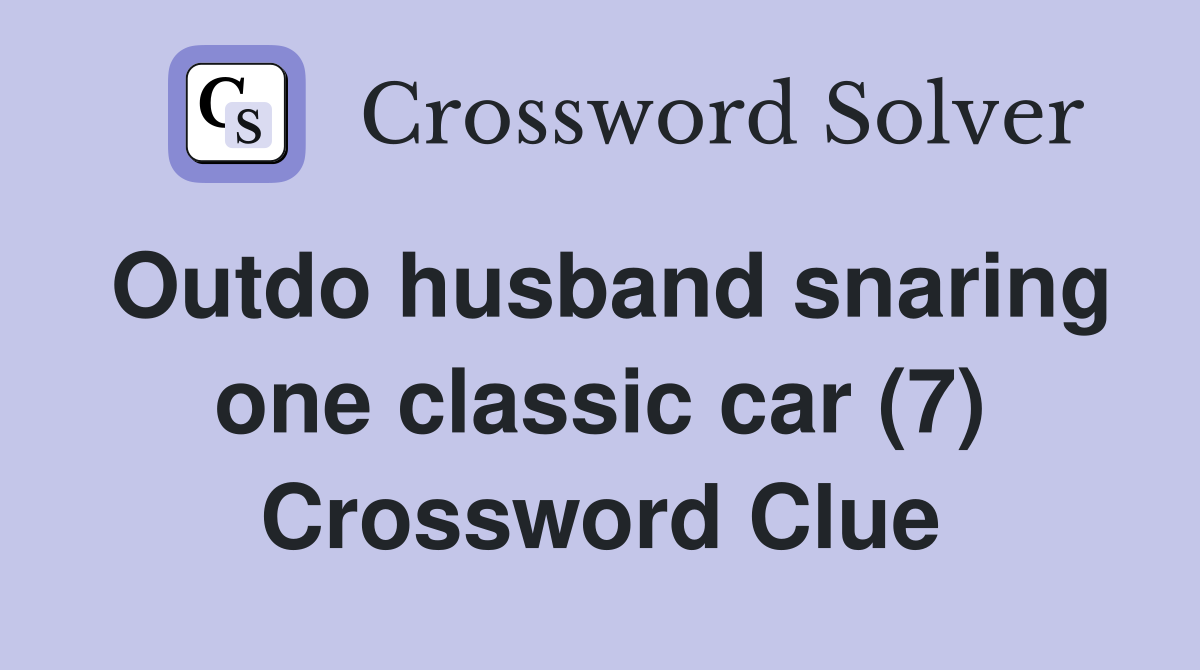 Outdo husband snaring one classic car (7) Crossword Clue