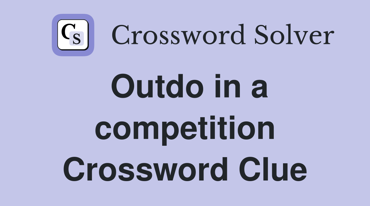 Outdo in a competition Crossword Clue