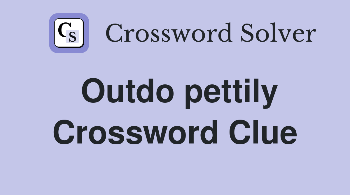 Outdo pettily Crossword Clue