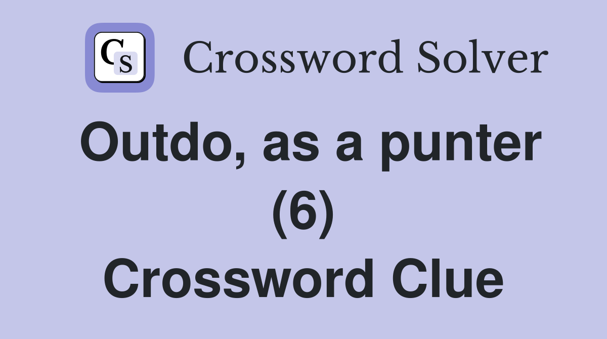 Outdo, as a punter (6) Crossword Clue