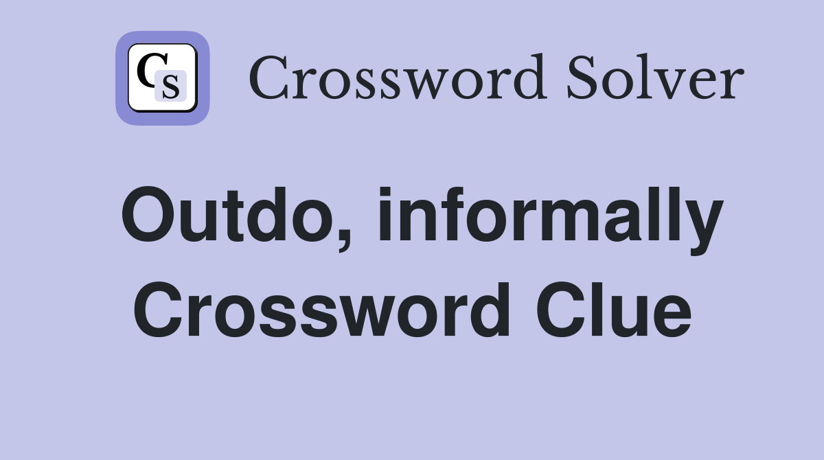 Outdo, informally Crossword Clue