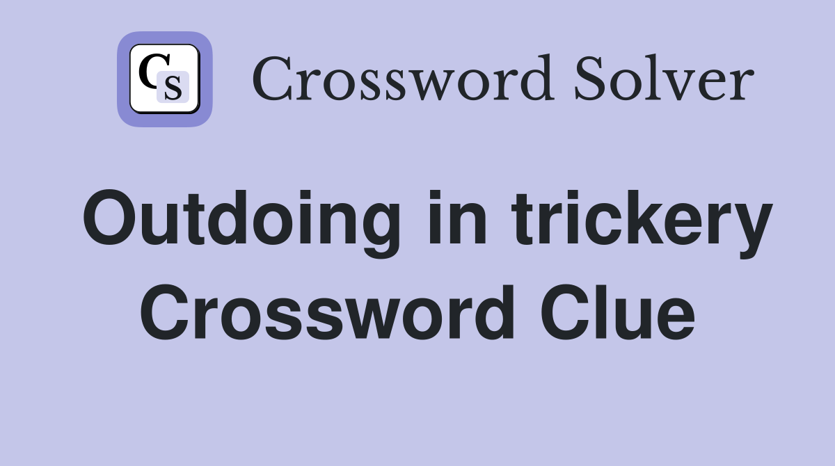 Outdoing in trickery Crossword Clue