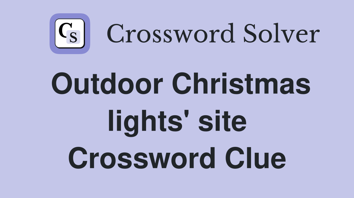 Outdoor Christmas lights' site Crossword Clue