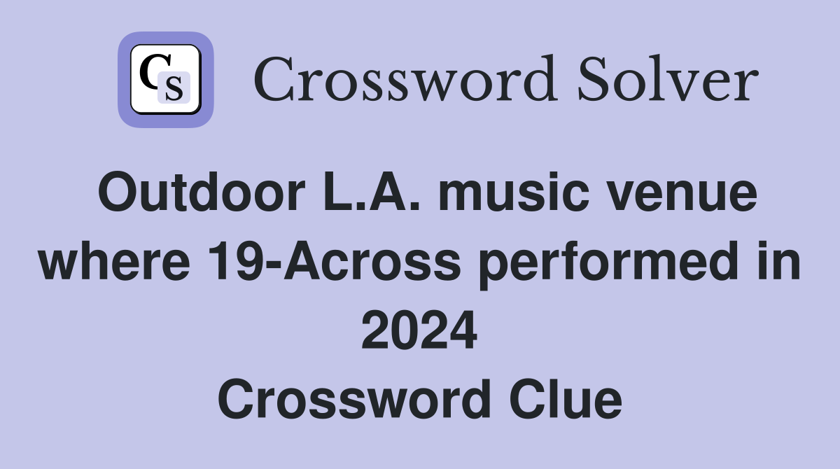 Outdoor L.A. music venue where 19-Across performed in 2024 Crossword Clue