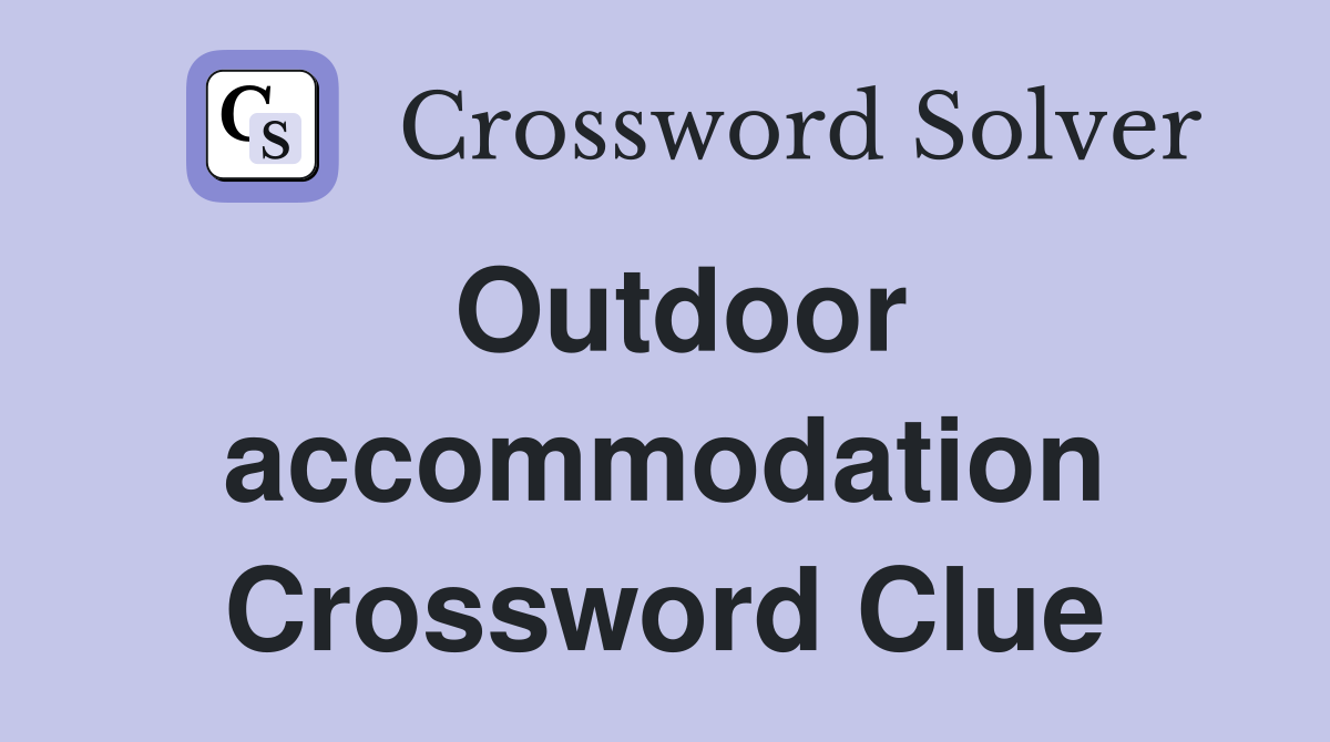 Outdoor accommodation Crossword Clue