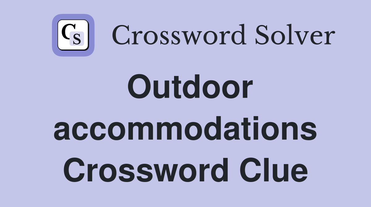 Outdoor accommodations Crossword Clue