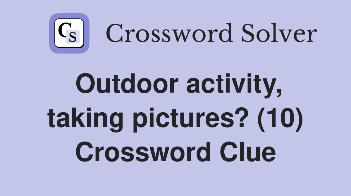 Outdoor activity, taking pictures? (10) Crossword Clue