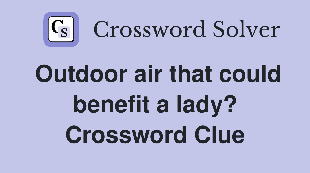 Outdoor air that could benefit a lady? Crossword Clue
