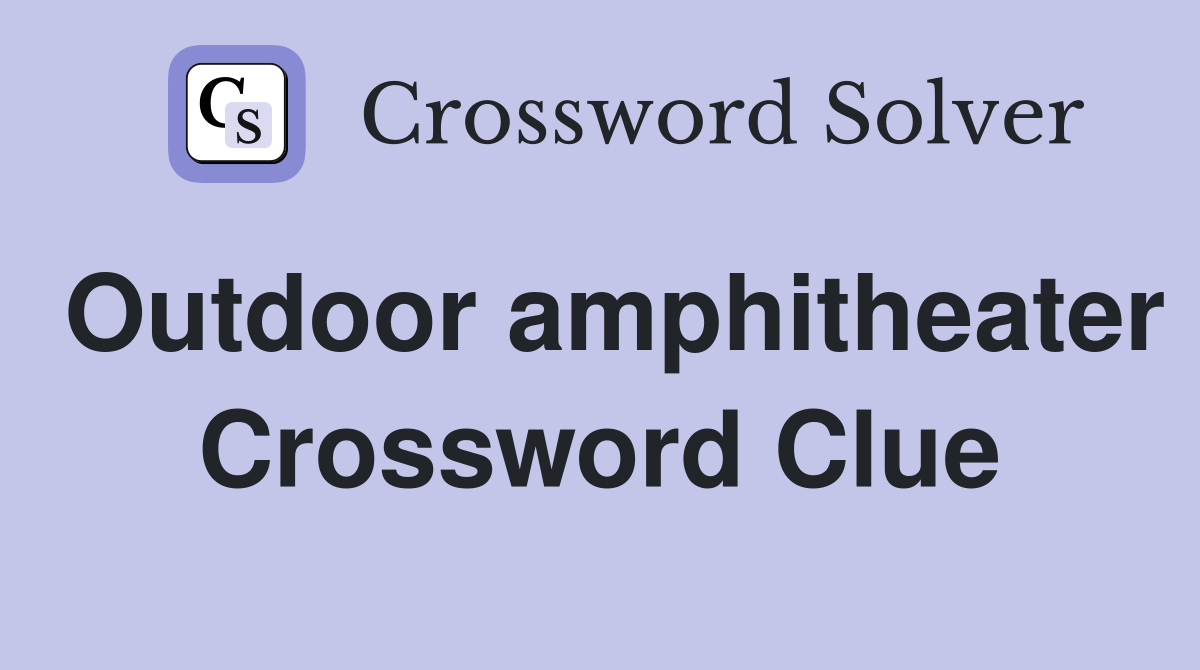 Outdoor amphitheater Crossword Clue