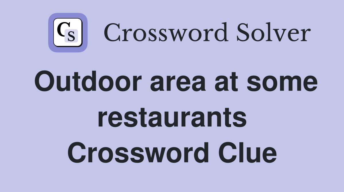 Outdoor area at some restaurants Crossword Clue
