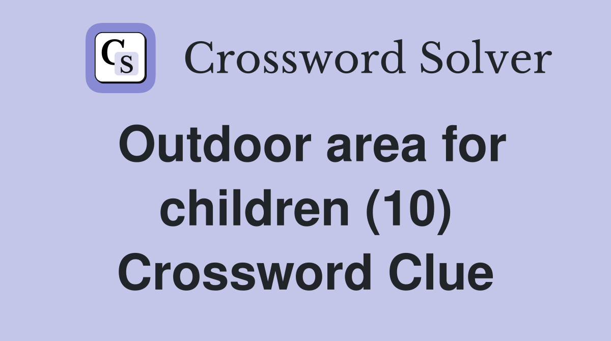 Outdoor area for children (10) Crossword Clue