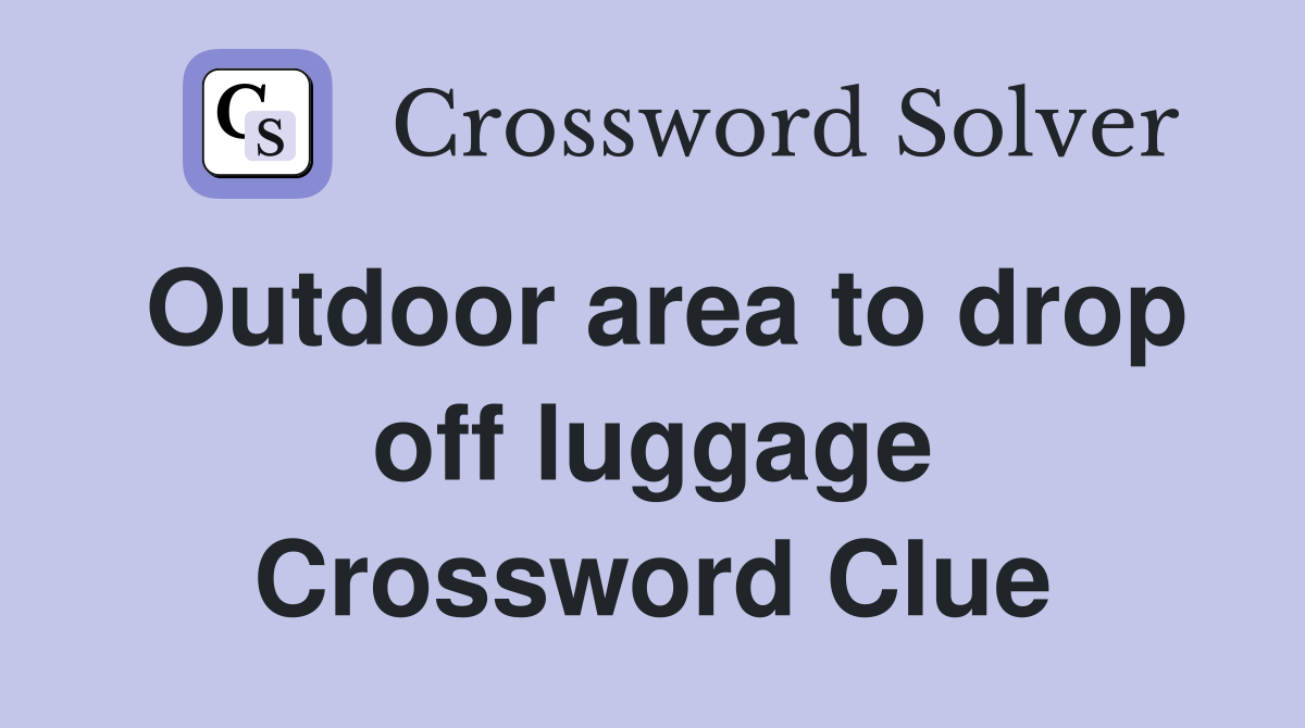 Outdoor area to drop off luggage Crossword Clue