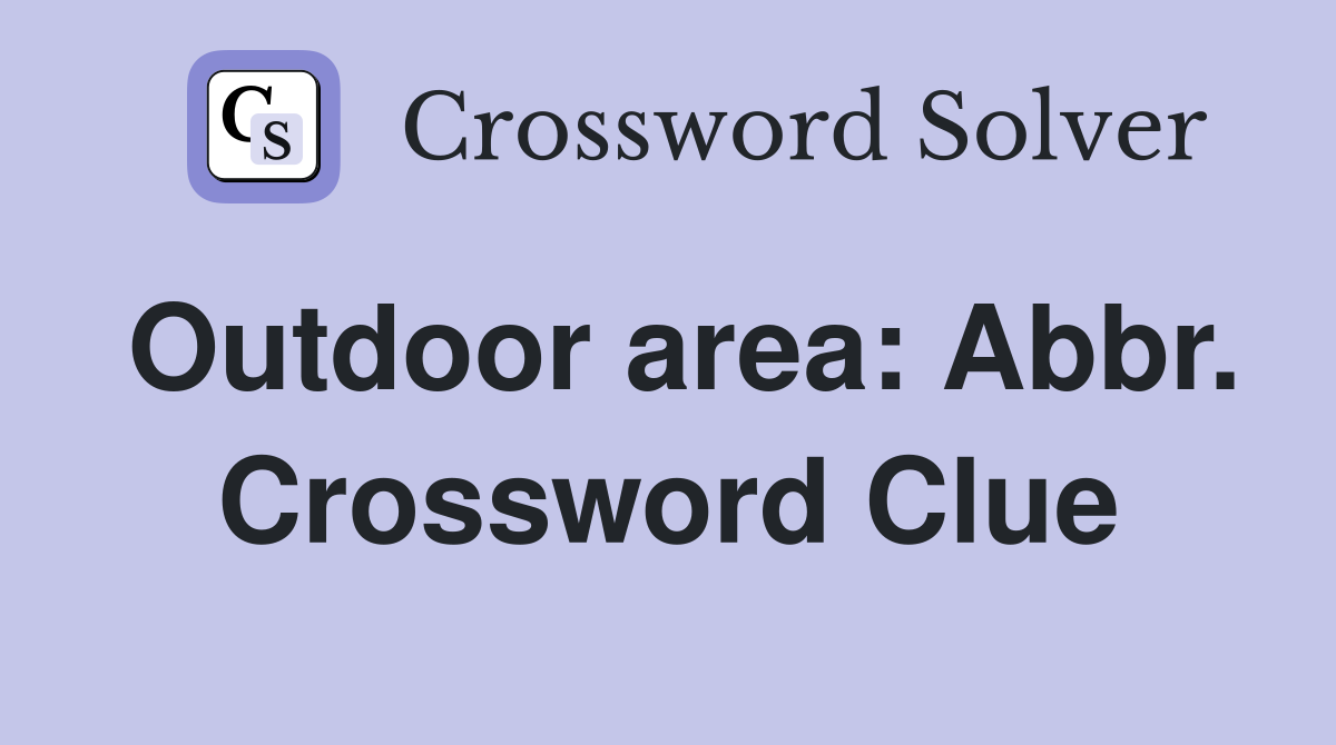 Outdoor area: Abbr. Crossword Clue