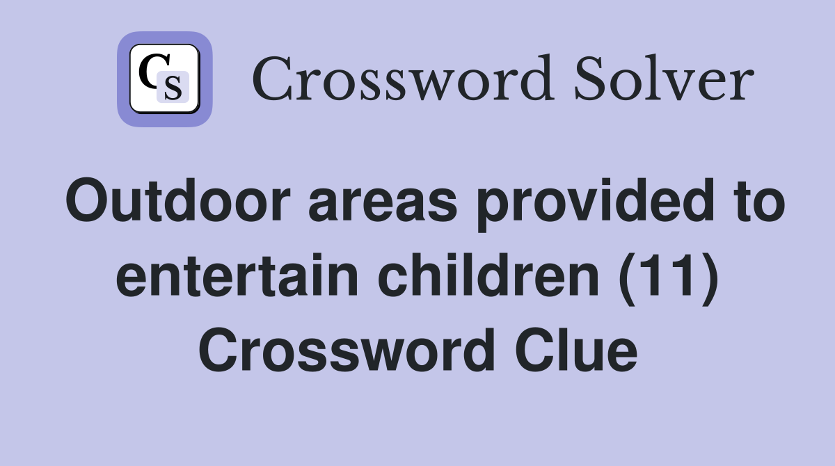 Outdoor areas provided to entertain children (11) Crossword Clue