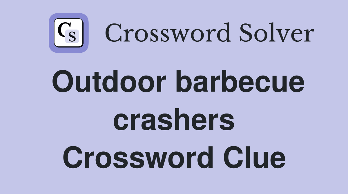Outdoor barbecue crashers Crossword Clue