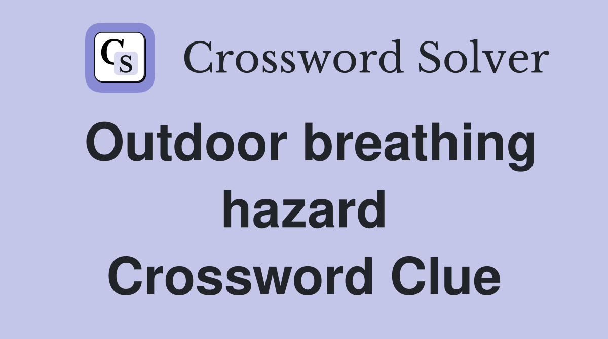 Outdoor breathing hazard Crossword Clue