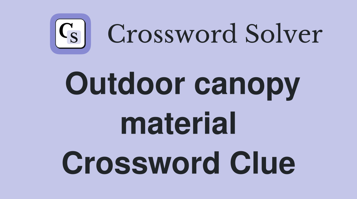 Outdoor canopy material Crossword Clue