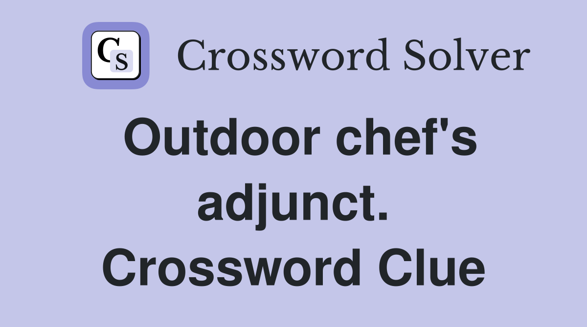 Outdoor chef's adjunct. Crossword Clue
