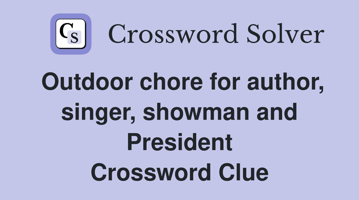 Outdoor chore for author, singer, showman and President Crossword Clue