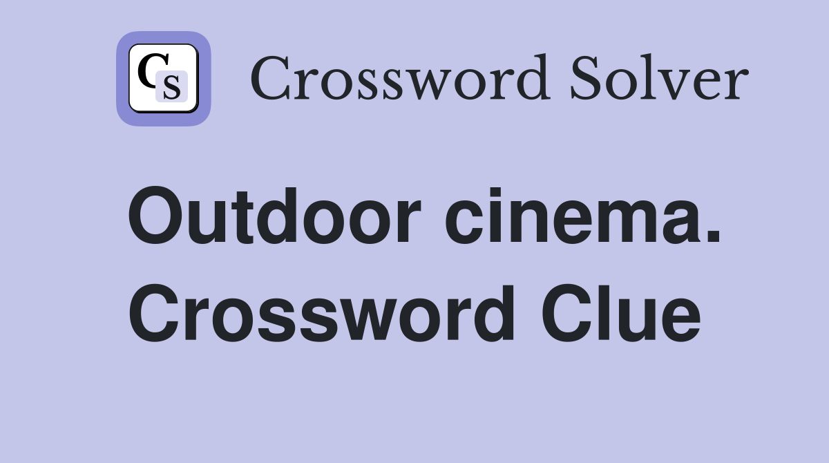 Outdoor cinema. Crossword Clue