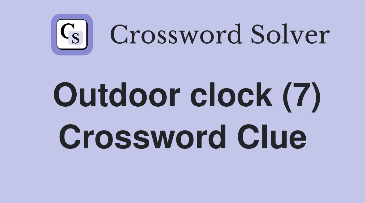 Outdoor clock (7) Crossword Clue