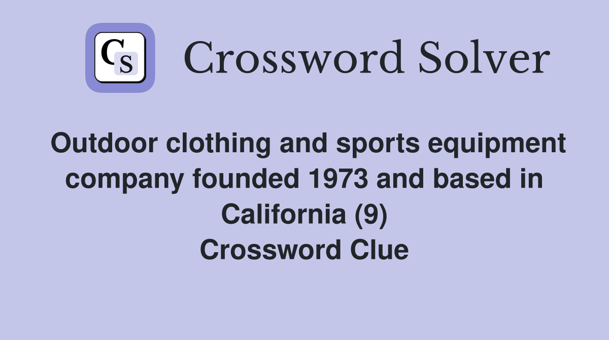 Outdoor clothing and sports equipment company founded 1973 and based in California (9) Crossword Clue