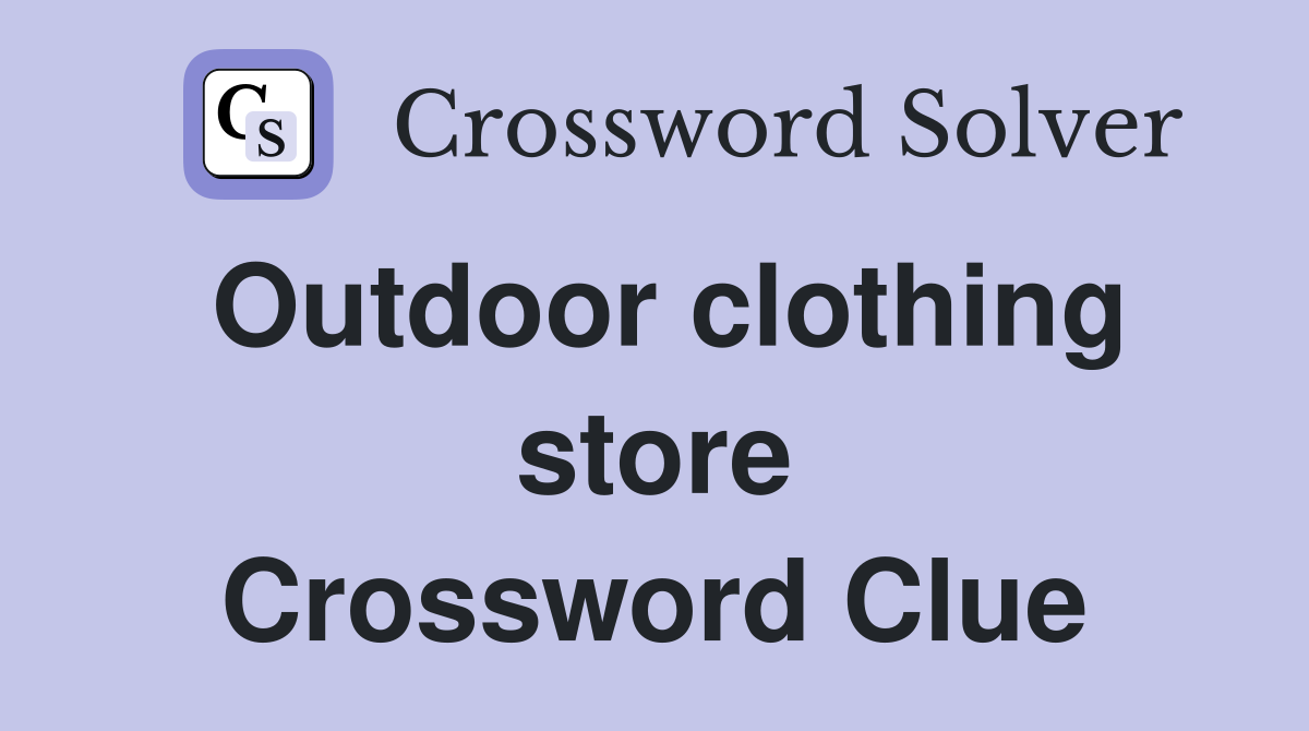 Outdoor clothing store Crossword Clue