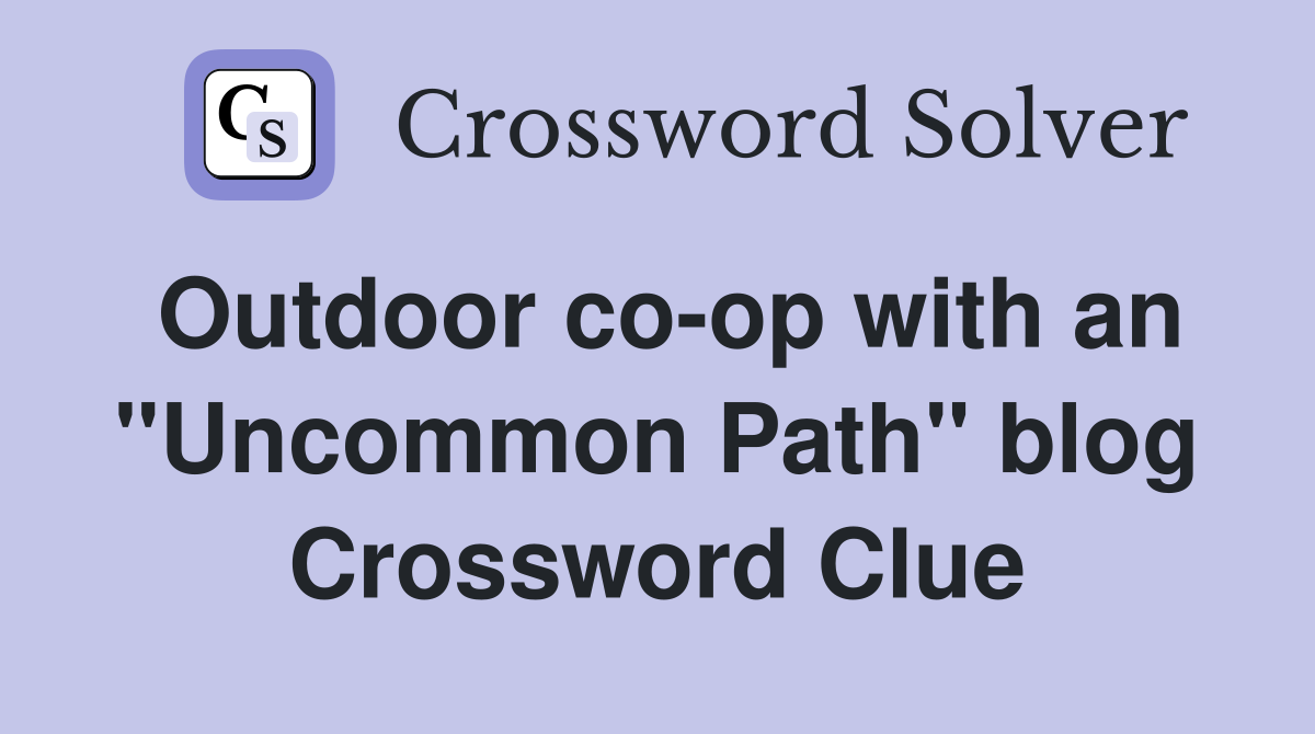 Outdoor co-op with an "Uncommon Path" blog Crossword Clue