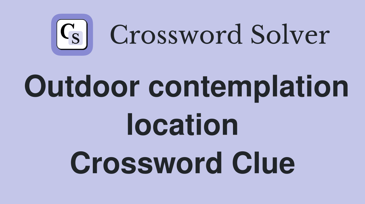 Outdoor contemplation location Crossword Clue