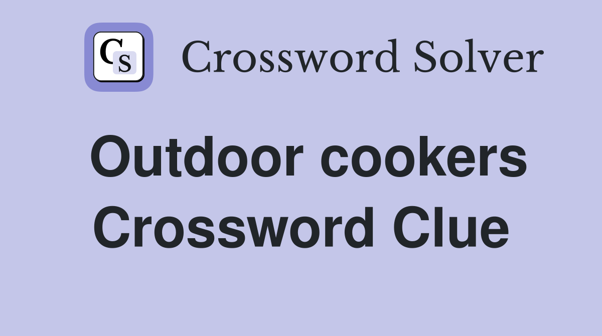 Outdoor cookers Crossword Clue