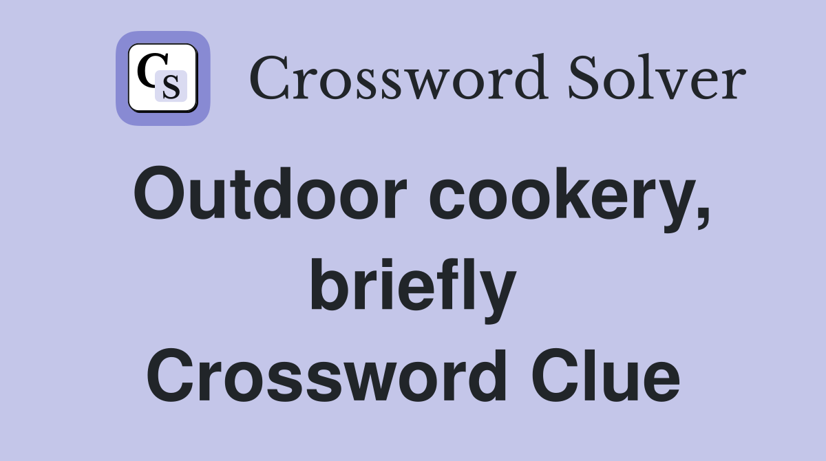 Outdoor cookery, briefly Crossword Clue
