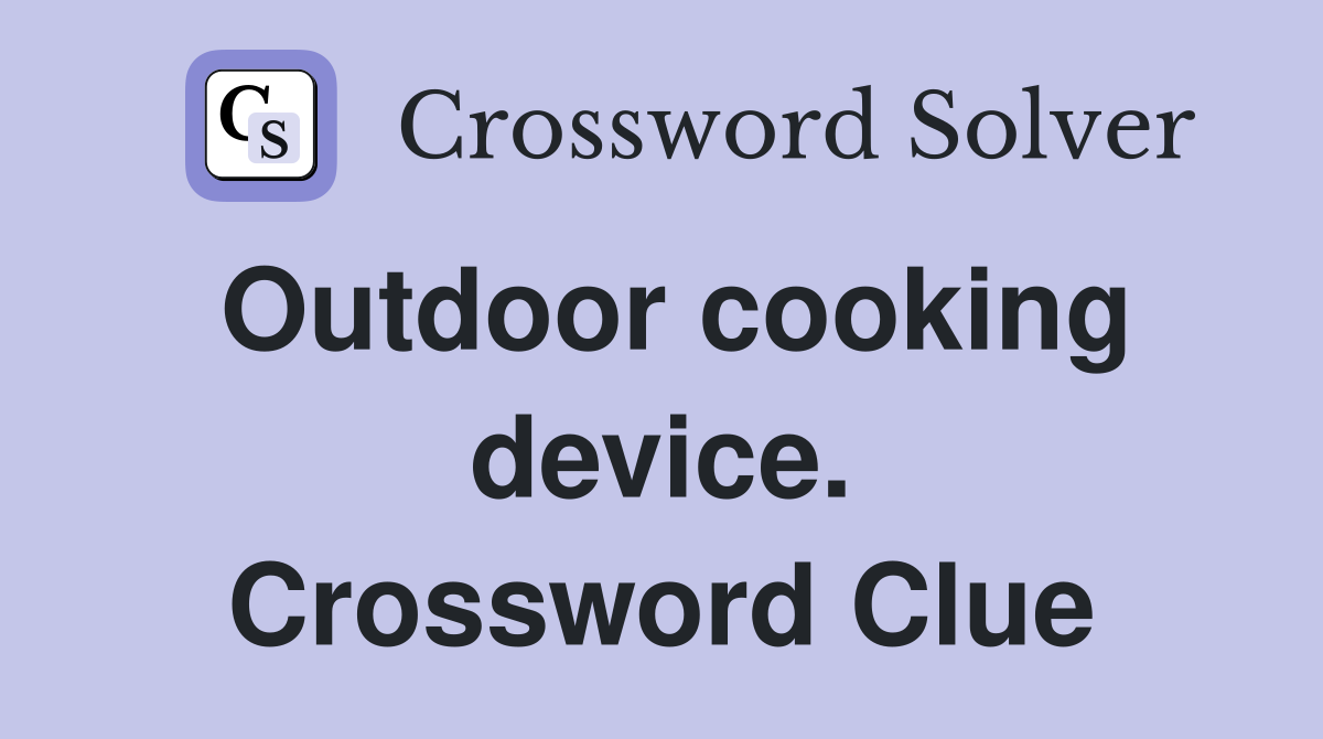 Outdoor cooking device. Crossword Clue