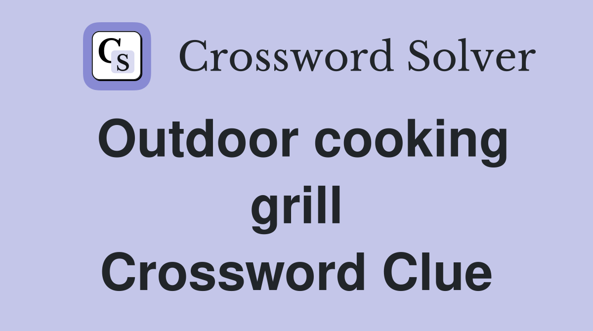Outdoor cooking grill Crossword Clue