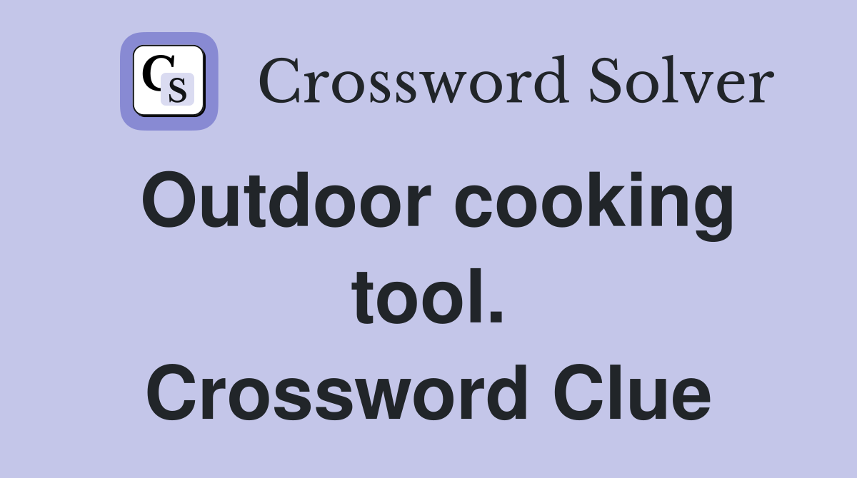 Outdoor cooking tool. Crossword Clue