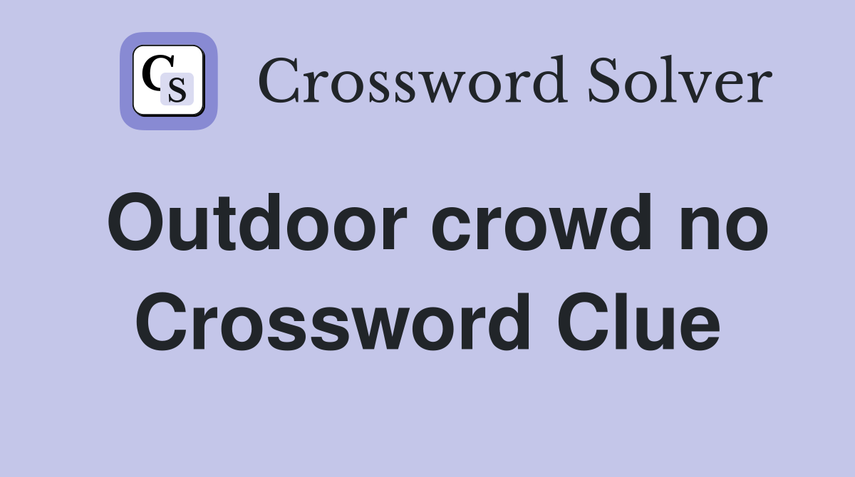 Outdoor crowd no Crossword Clue