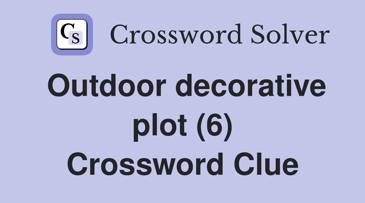Outdoor decorative plot (6) Crossword Clue