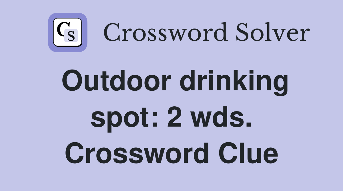 Outdoor drinking spot: 2 wds. Crossword Clue